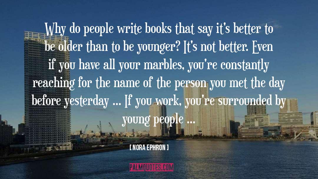 Nora Ephron Quotes: Why do people write books