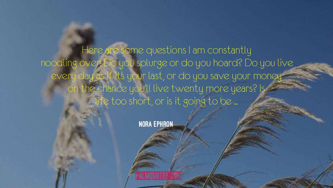 Nora Ephron Quotes: Here are some questions I