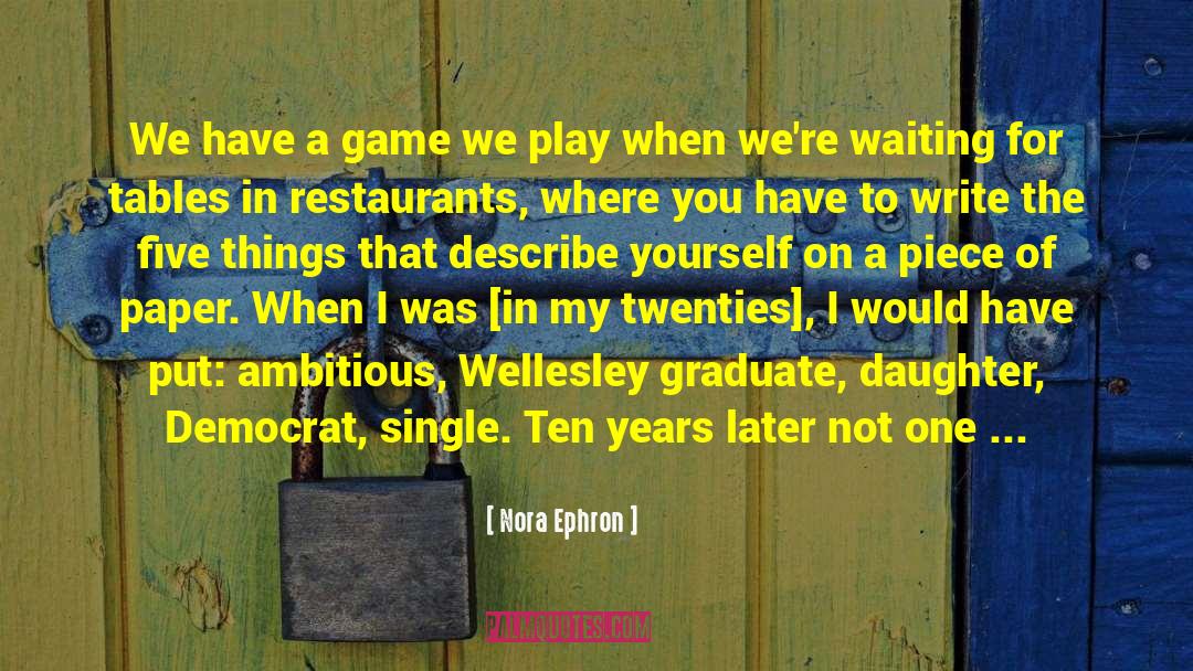 Nora Ephron Quotes: We have a game we