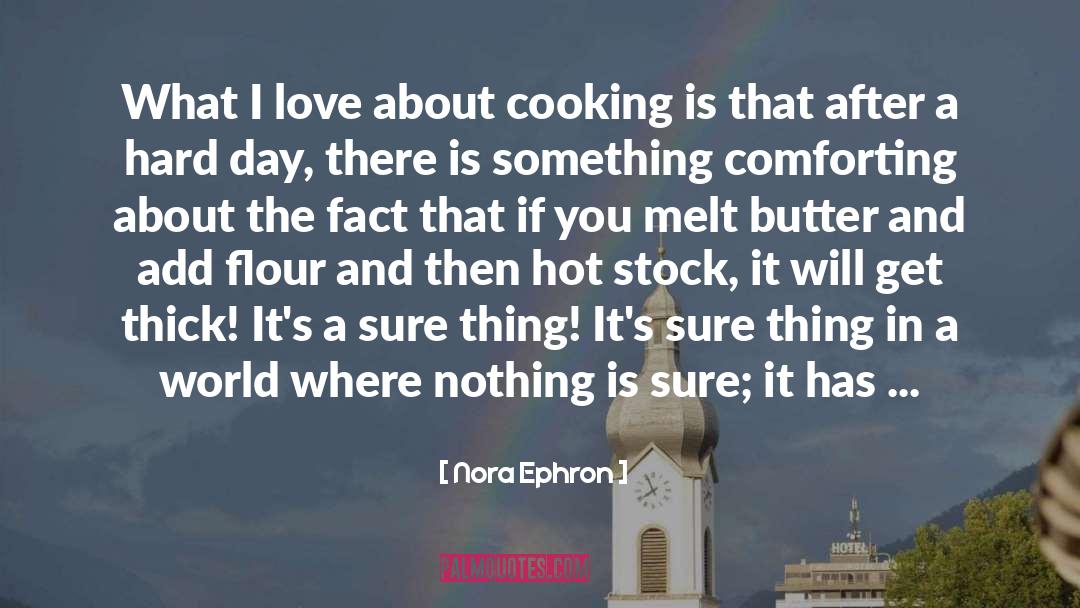 Nora Ephron Quotes: What I love about cooking