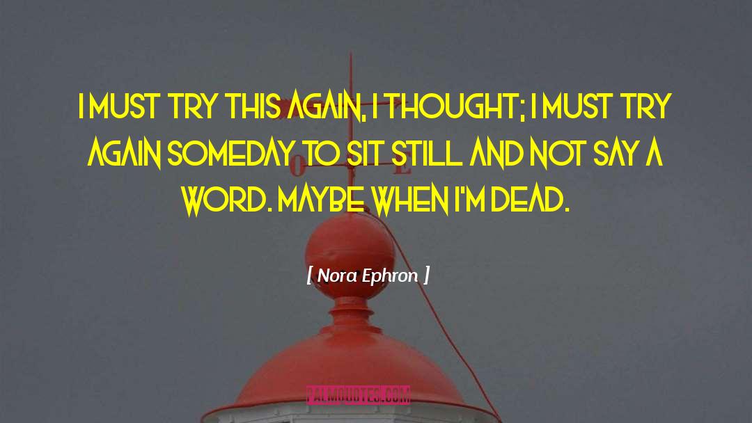 Nora Ephron Quotes: I must try this again,