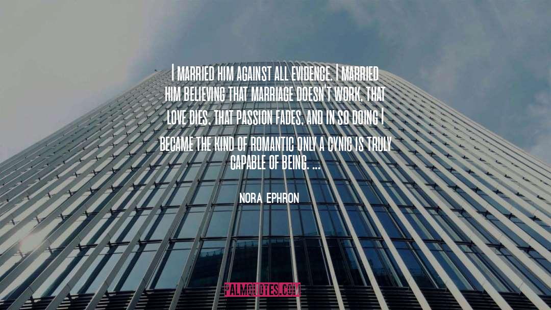 Nora Ephron Quotes: I married him against all