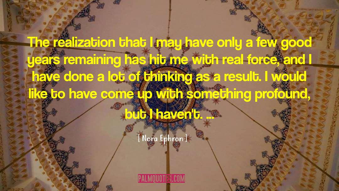 Nora Ephron Quotes: The realization that I may