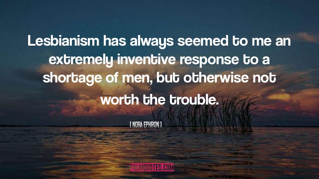 Nora Ephron Quotes: Lesbianism has always seemed to