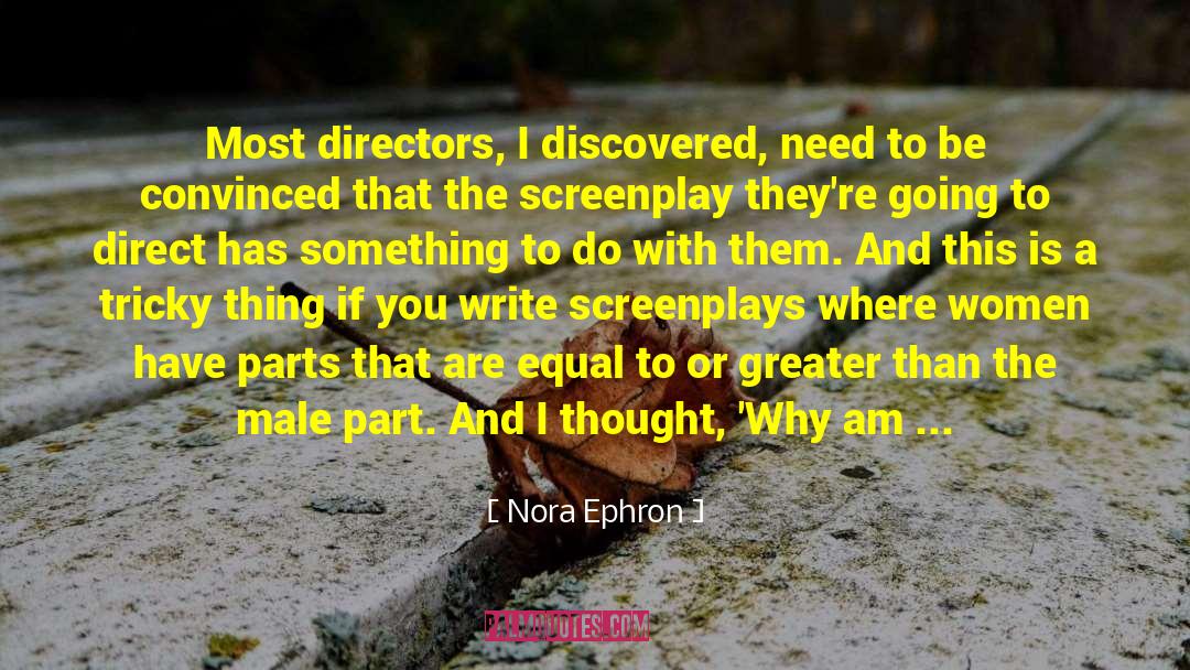 Nora Ephron Quotes: Most directors, I discovered, need