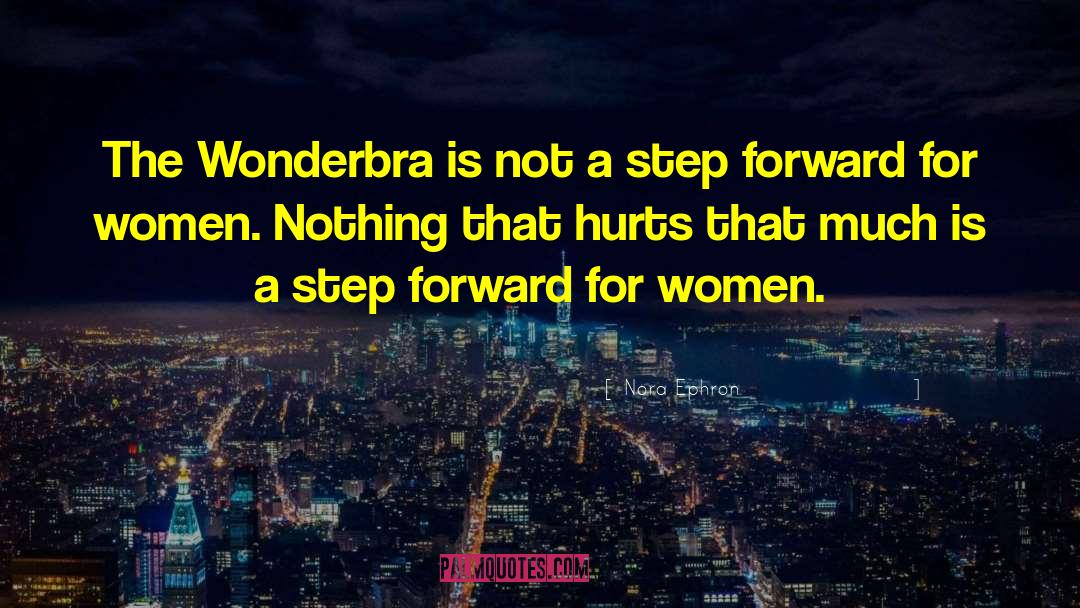 Nora Ephron Quotes: The Wonderbra is not a