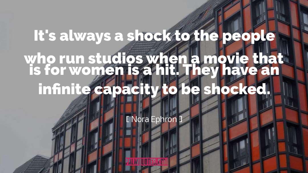 Nora Ephron Quotes: It's always a shock to