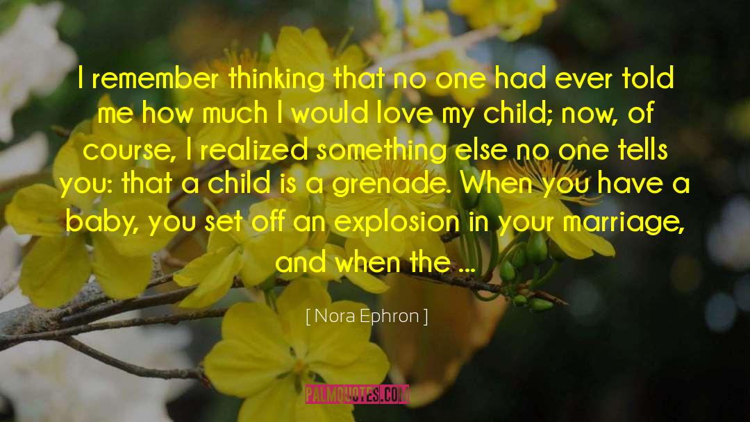 Nora Ephron Quotes: I remember thinking that no