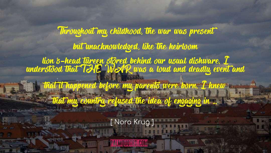 Nora Krug Quotes: Throughout my childhood, the war