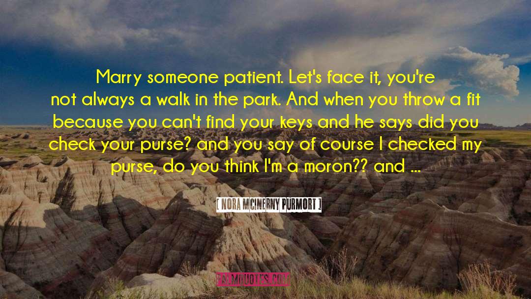 Nora McInerny Purmort Quotes: Marry someone patient. Let's face