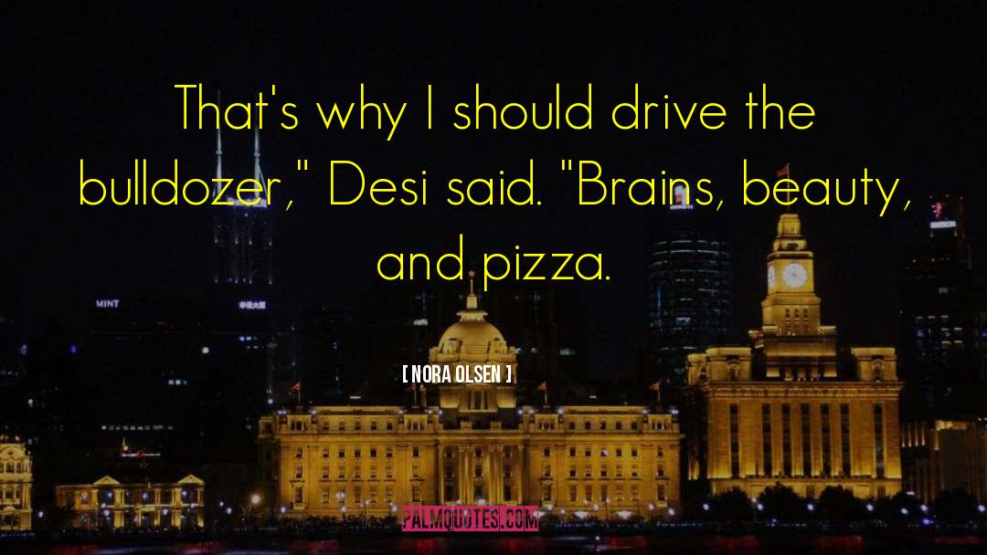 Nora Olsen Quotes: That's why I should drive