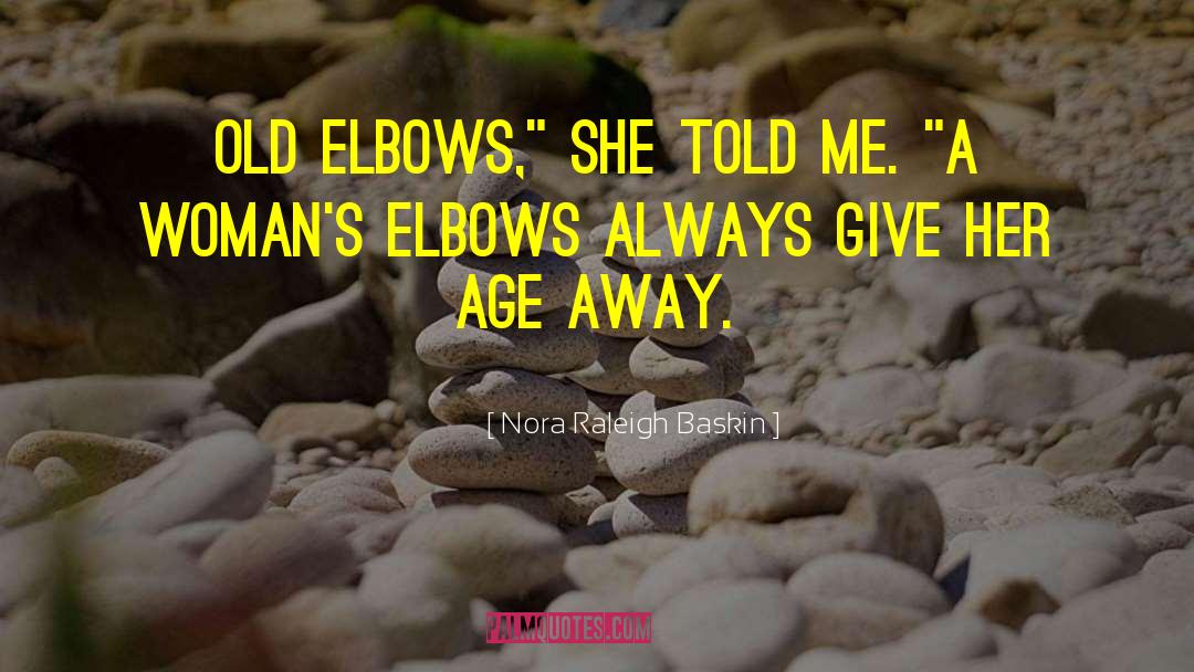 Nora Raleigh Baskin Quotes: Old elbows,