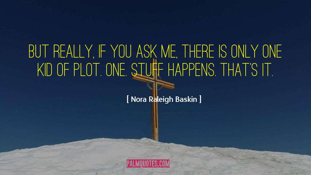 Nora Raleigh Baskin Quotes: But really, if you ask