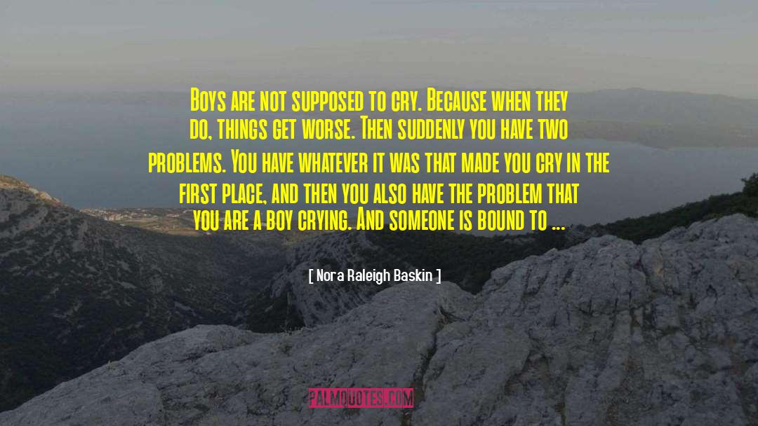 Nora Raleigh Baskin Quotes: Boys are not supposed to