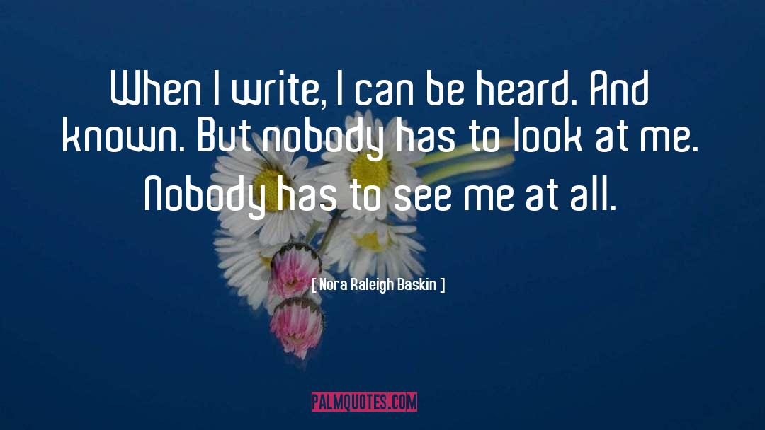 Nora Raleigh Baskin Quotes: When I write, I can