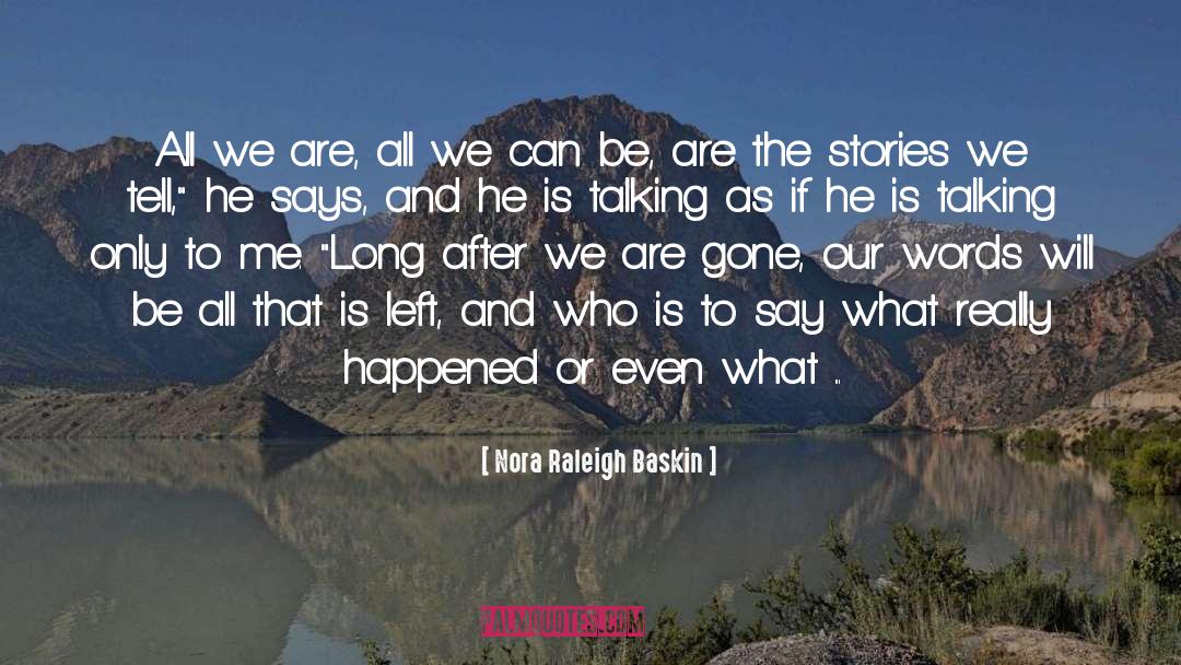 Nora Raleigh Baskin Quotes: All we are, all we