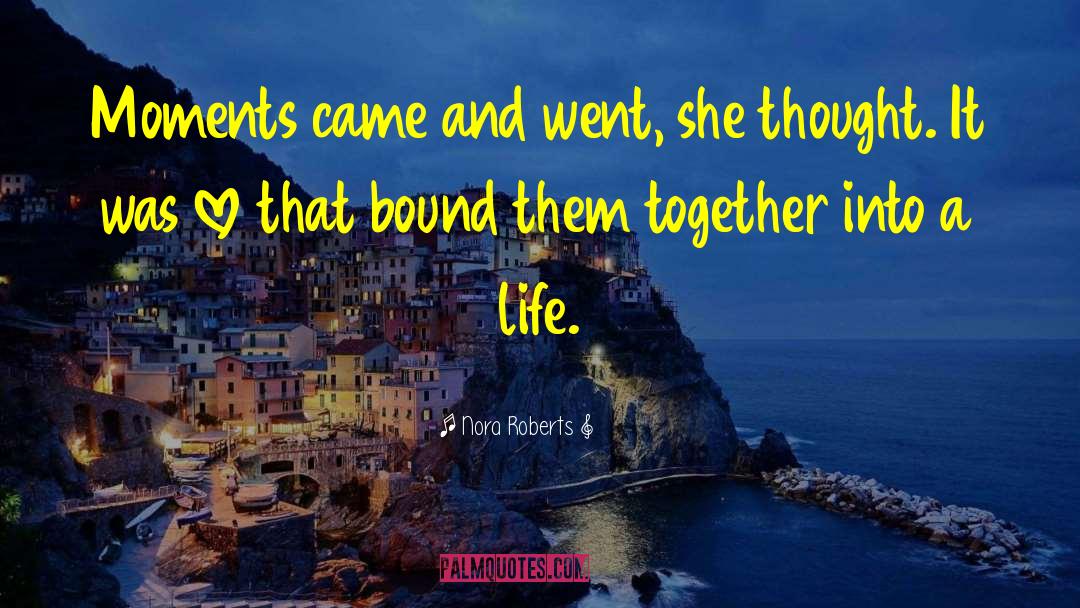 Nora Roberts Quotes: Moments came and went, she