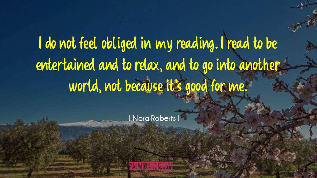 Nora Roberts Quotes: I do not feel obliged