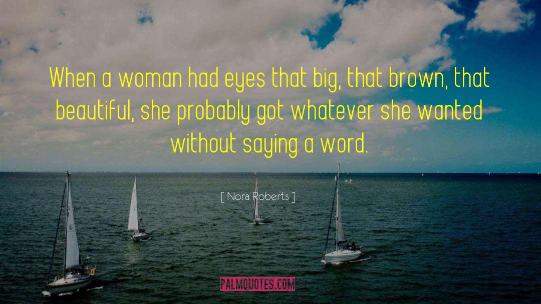 Nora Roberts Quotes: When a woman had eyes