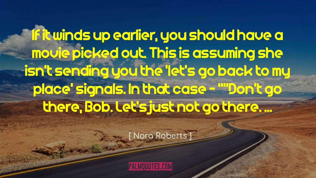 Nora Roberts Quotes: If it winds up earlier,