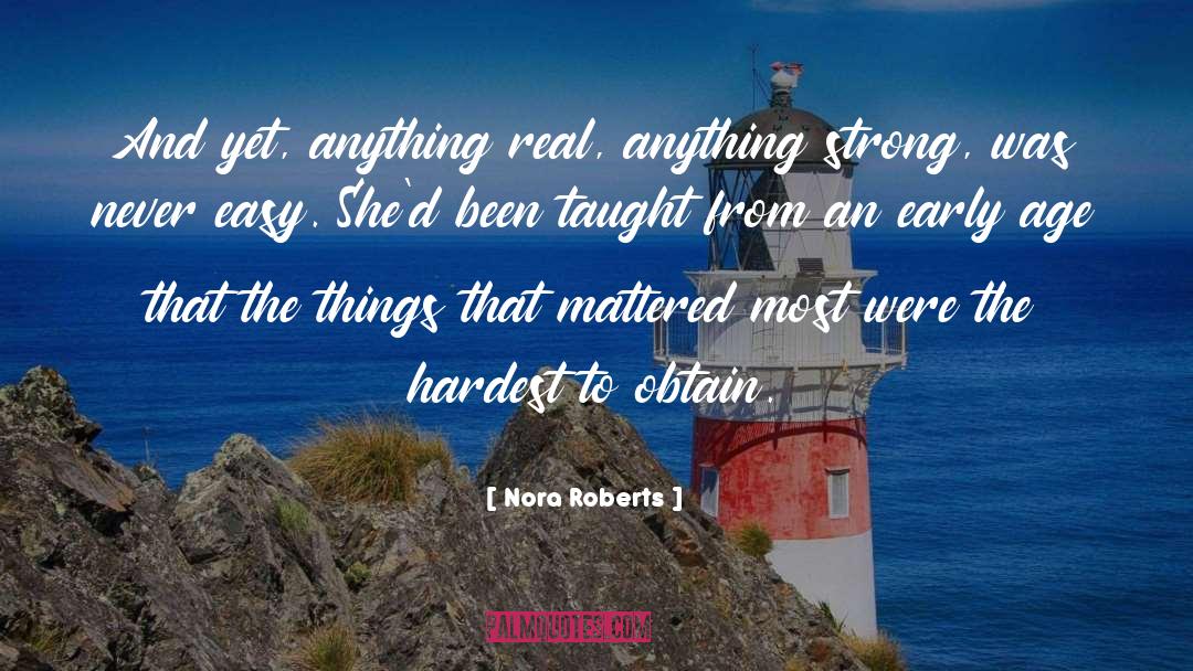 Nora Roberts Quotes: And yet, anything real, anything