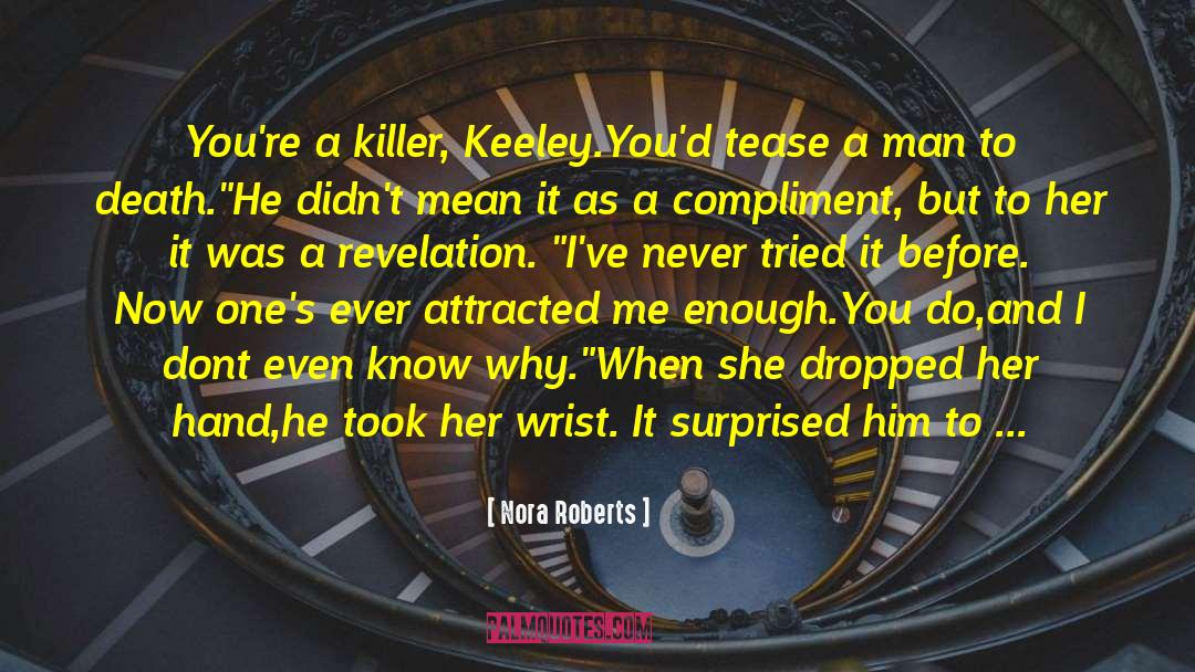 Nora Roberts Quotes: You're a killer, Keeley.You'd tease