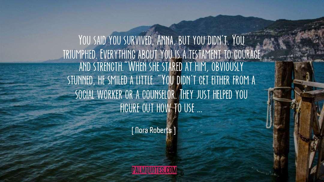 Nora Roberts Quotes: You said you survived, Anna,