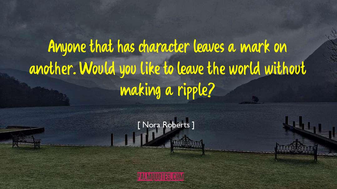 Nora Roberts Quotes: Anyone that has character leaves