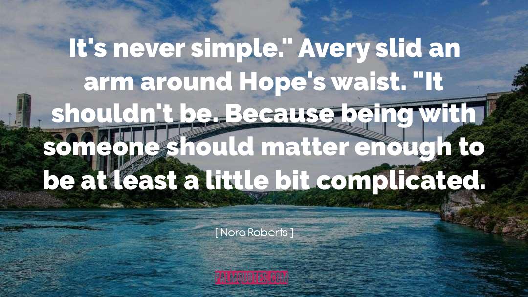 Nora Roberts Quotes: It's never simple.