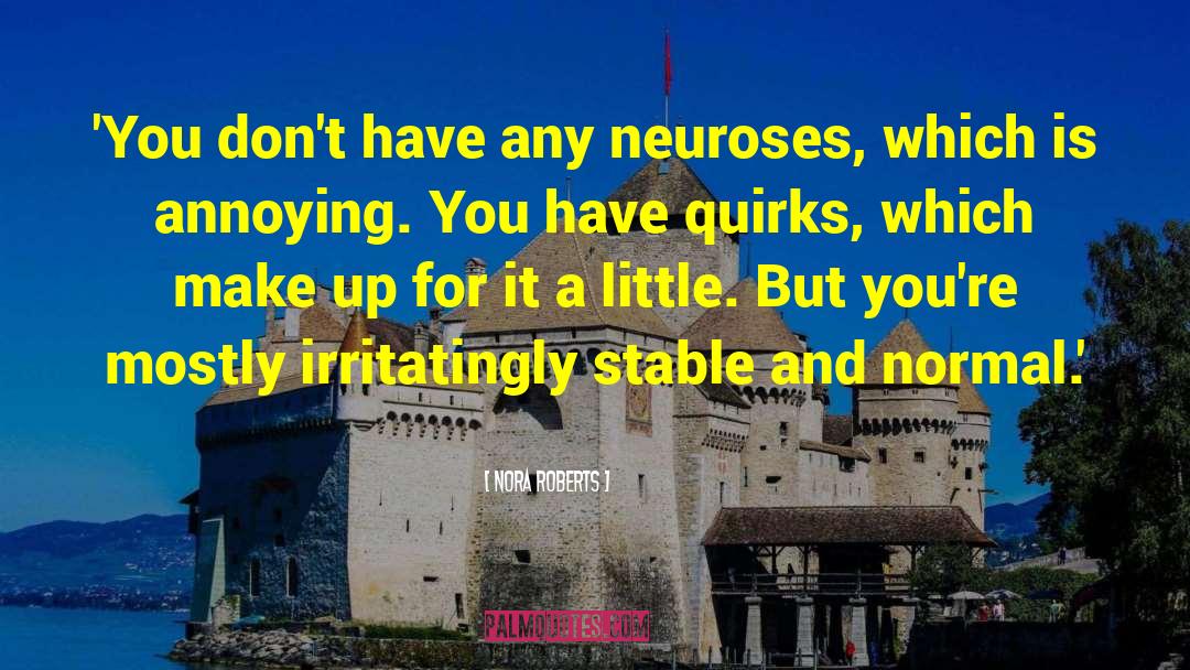 Nora Roberts Quotes: 'You don't have any neuroses,