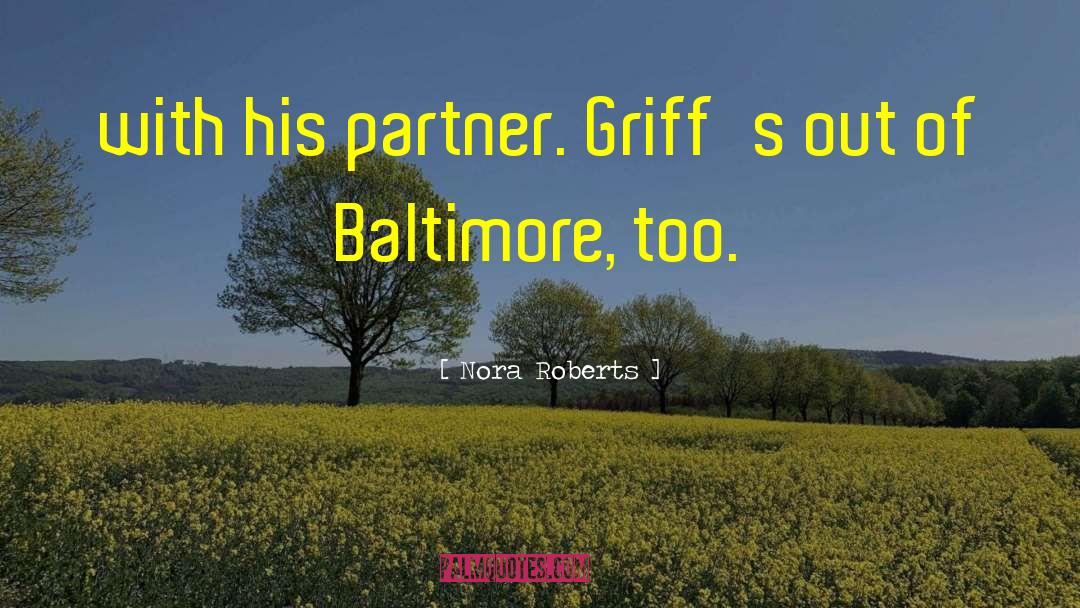 Nora Roberts Quotes: with his partner. Griff's out