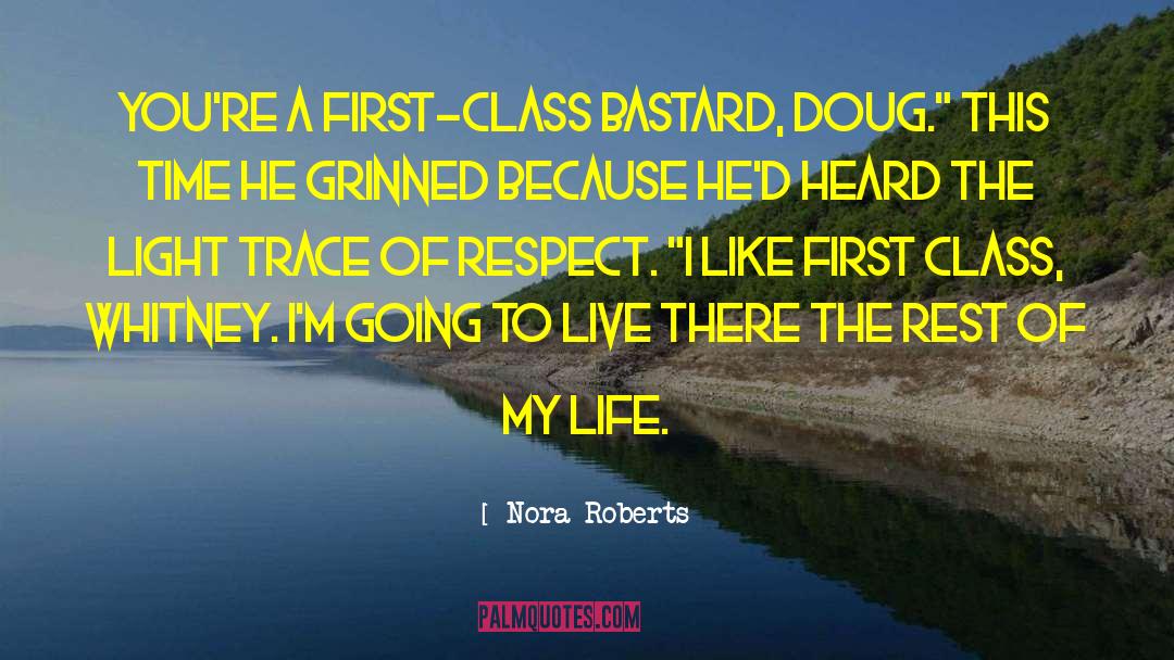 Nora Roberts Quotes: You're a first-class bastard, Doug.