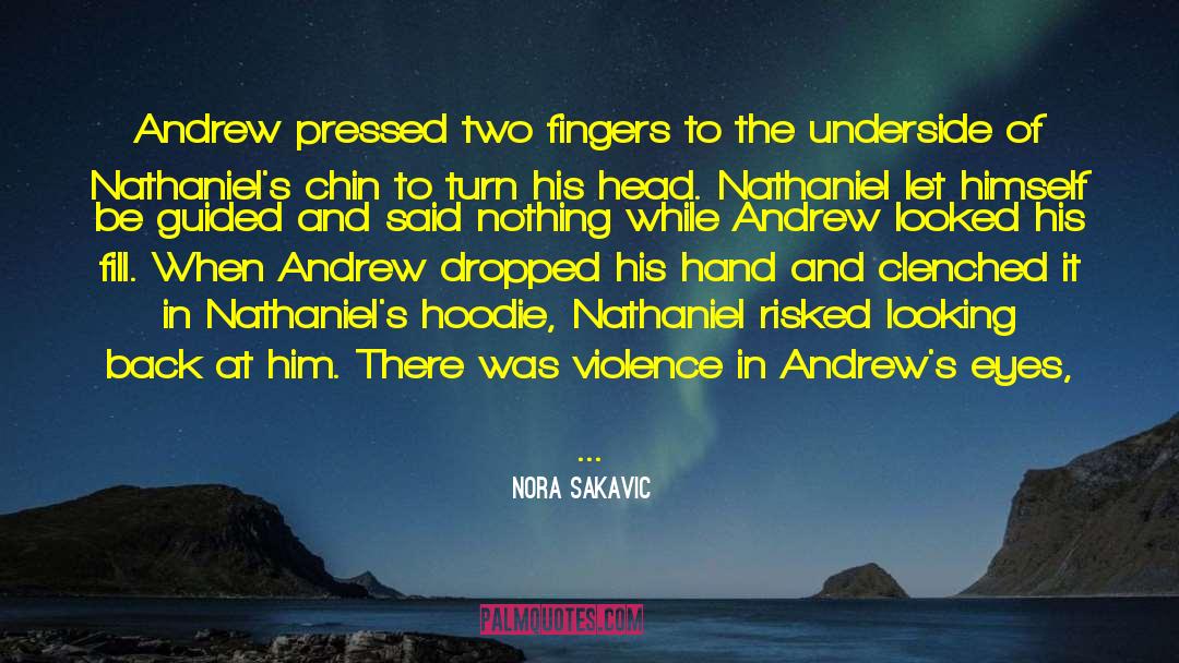 Nora Sakavic Quotes: Andrew pressed two fingers to