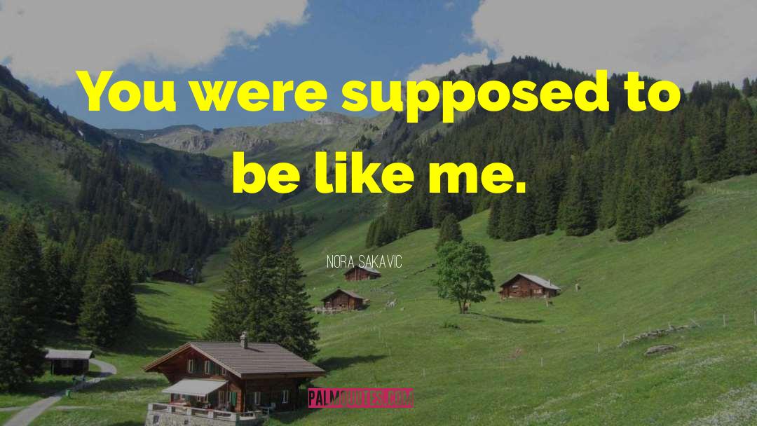 Nora Sakavic Quotes: You were supposed to be