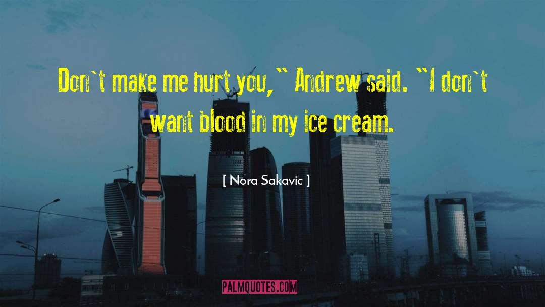 Nora Sakavic Quotes: Don't make me hurt you,