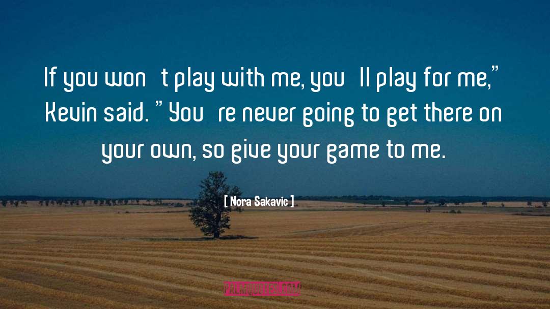 Nora Sakavic Quotes: If you won't play with