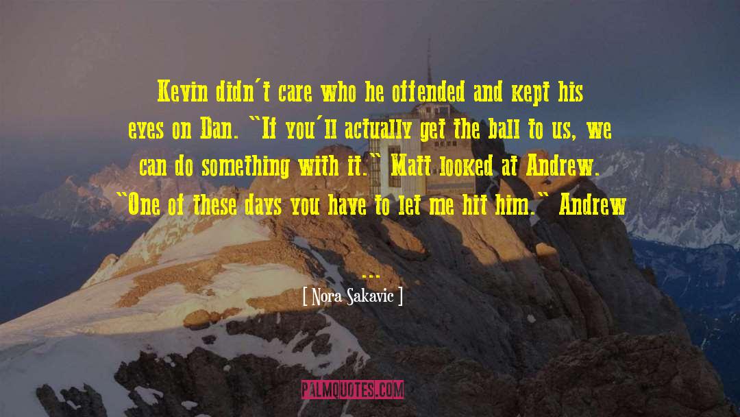 Nora Sakavic Quotes: Kevin didn't care who he