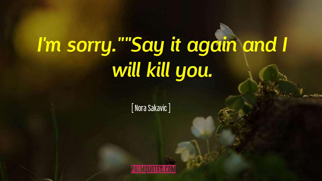 Nora Sakavic Quotes: I'm sorry.