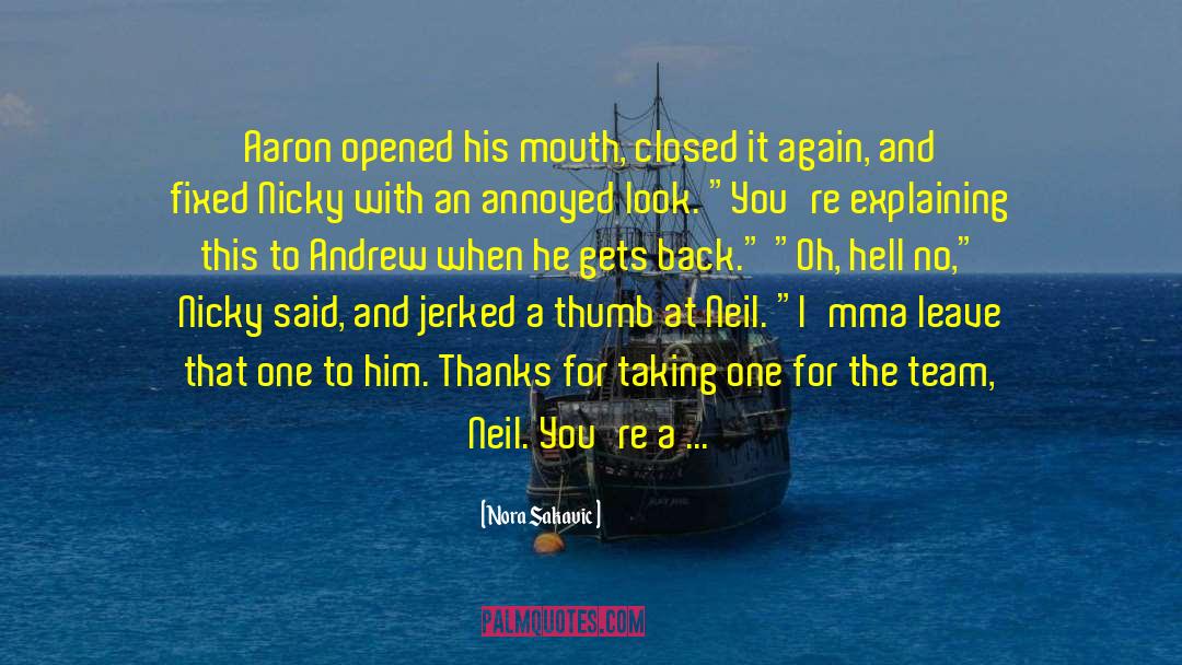 Nora Sakavic Quotes: Aaron opened his mouth, closed