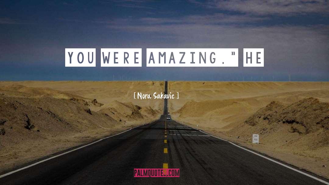 Nora Sakavic Quotes: You were amazing.