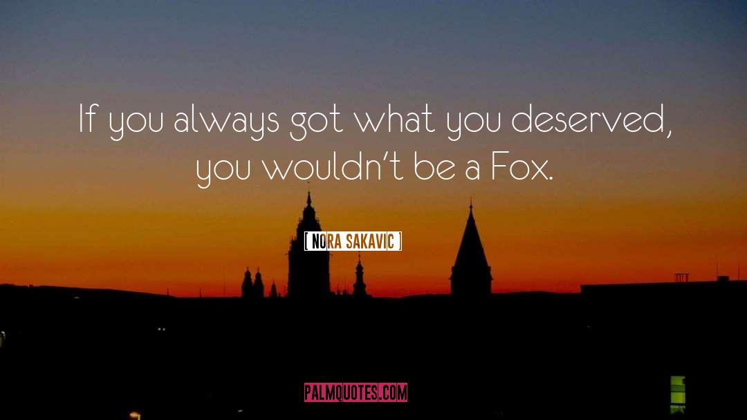 Nora Sakavic Quotes: If you always got what