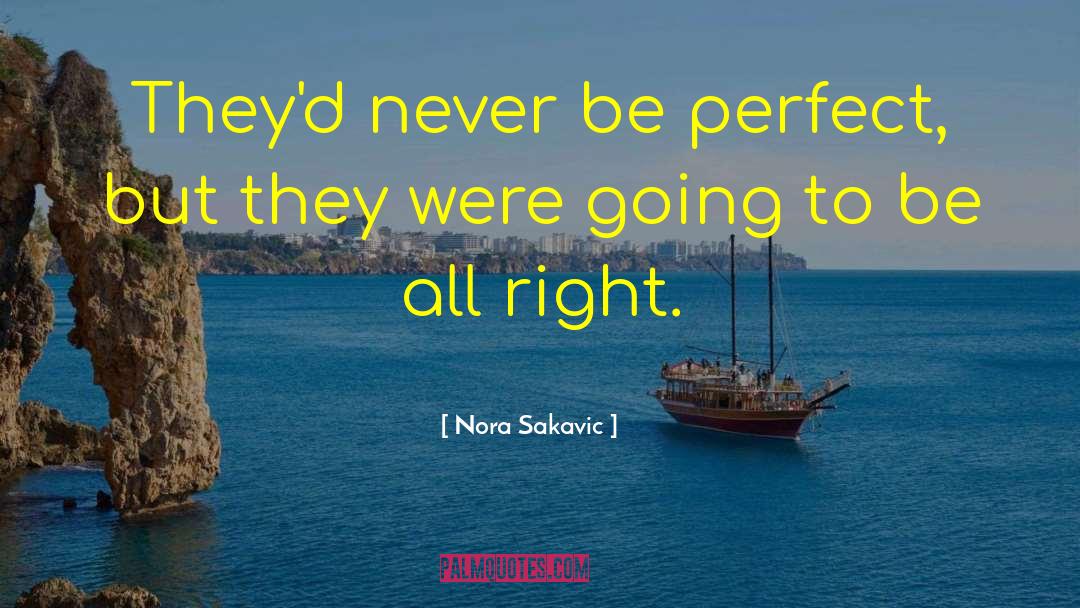 Nora Sakavic Quotes: They'd never be perfect, but