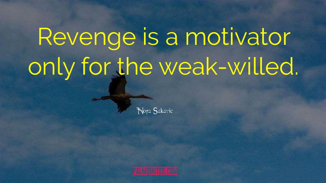 Nora Sakavic Quotes: Revenge is a motivator only