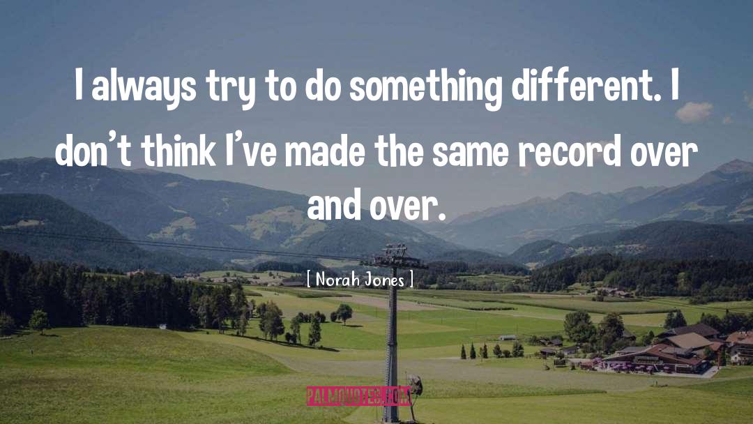 Norah Jones Quotes: I always try to do