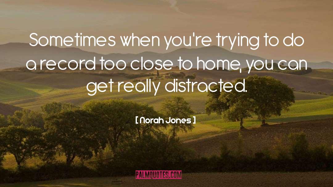 Norah Jones Quotes: Sometimes when you're trying to