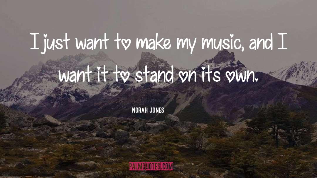 Norah Jones Quotes: I just want to make