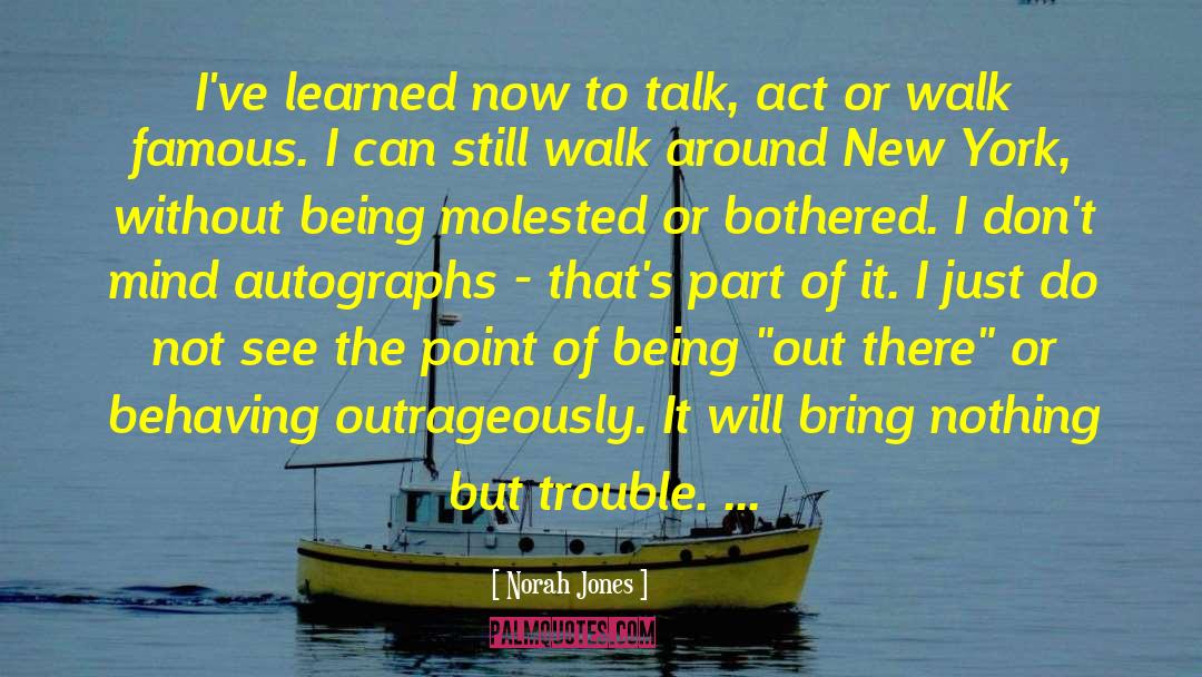 Norah Jones Quotes: I've learned now to talk,