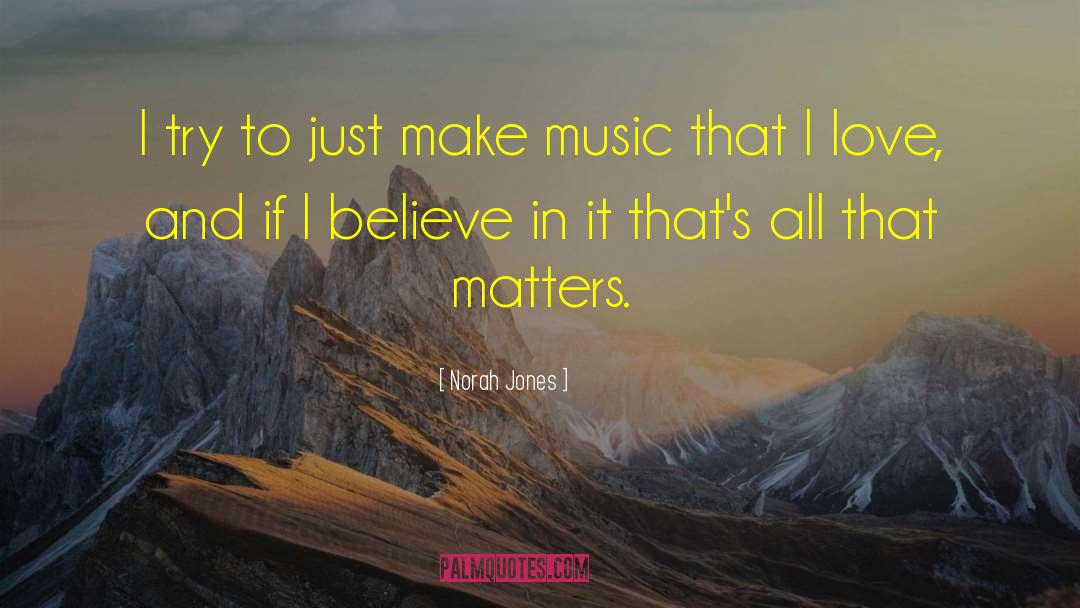 Norah Jones Quotes: I try to just make