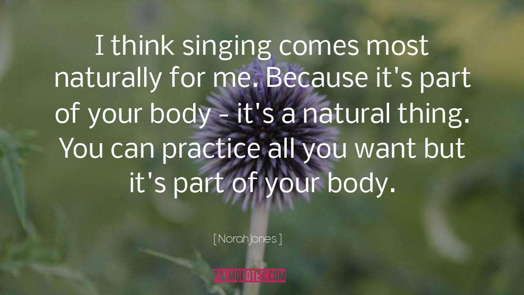 Norah Jones Quotes: I think singing comes most