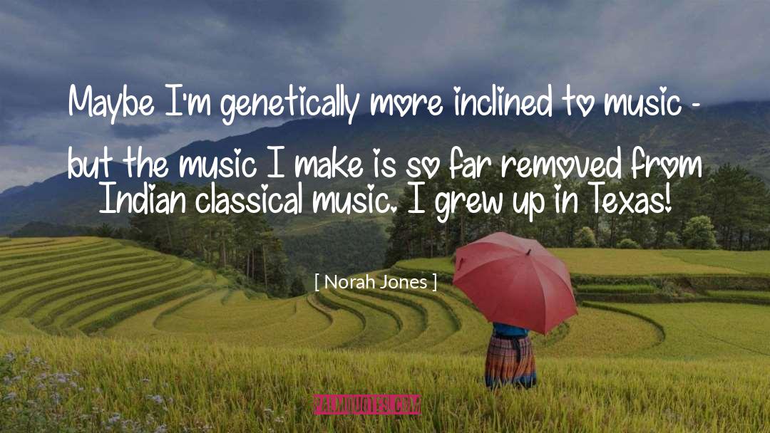 Norah Jones Quotes: Maybe I'm genetically more inclined